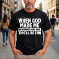 When God Made Me He Grinned and Said This'll Be Fun T-Shirt, Funny Christian Faith Tee, Religious Humor Graphic Top, Gift for Men, Women